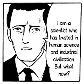 Manga panel of a man saying “I am a scientist who has trusted in human science and industrial civilization. But what now?”